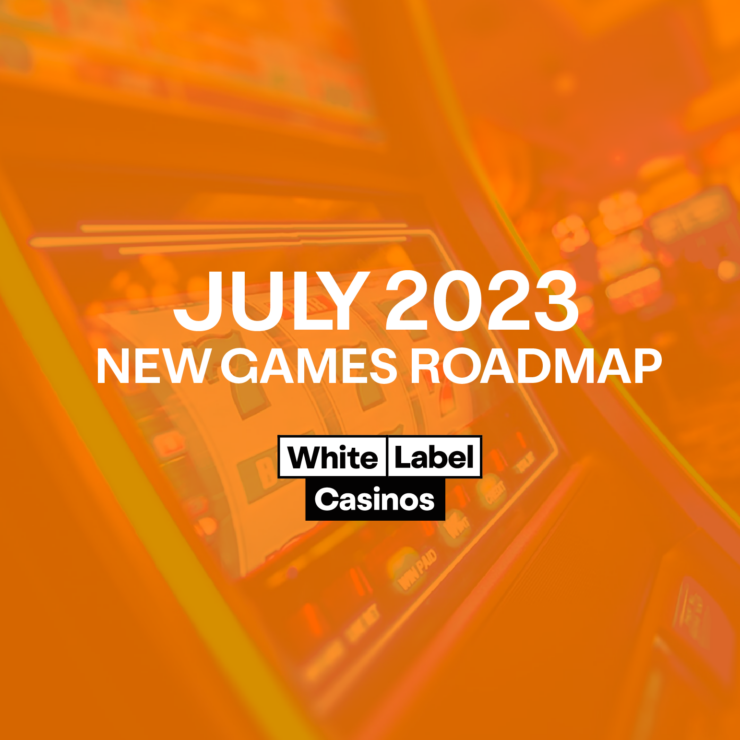 July 2023 New Games Roadmap for White Label Casinos