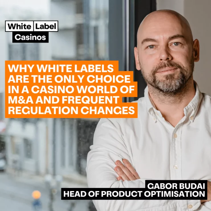 Why White Labels are the only choice in a casino world of M&A and frequent regulation changes – With Gabor Budai 