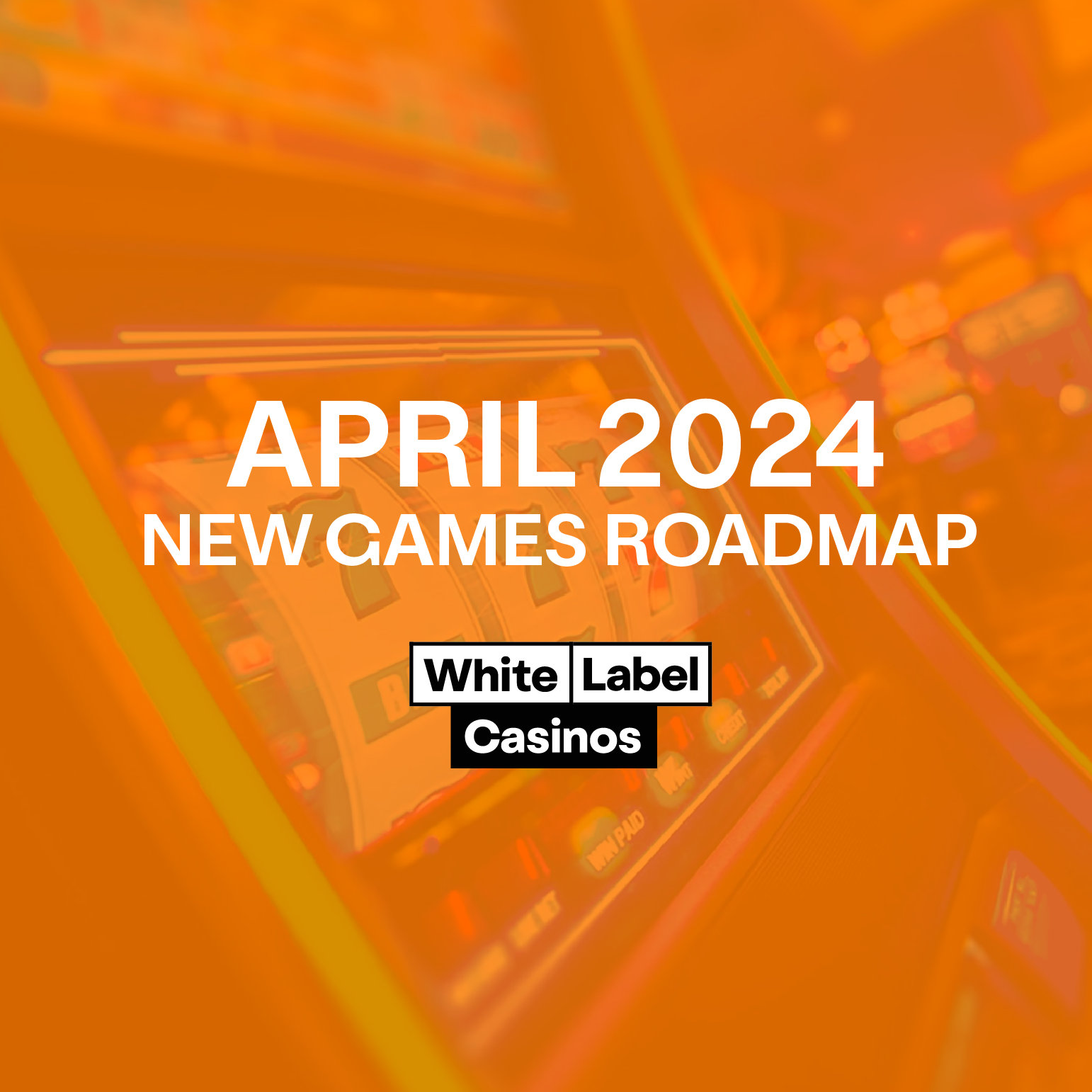 April 2024 New Games Roadmap for White Label Casinos